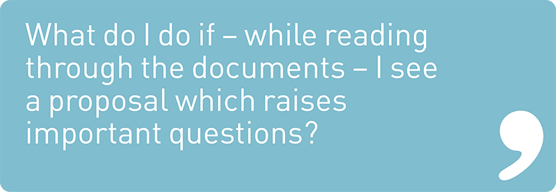 What do I do if – while reading through the documents – I see a proposal which raises important questions?