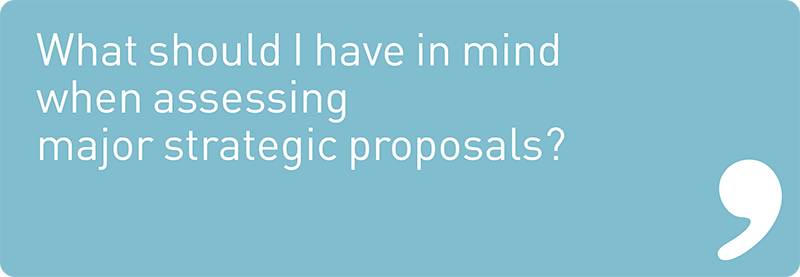 What should I have in mind when assessing major strategic proposals?