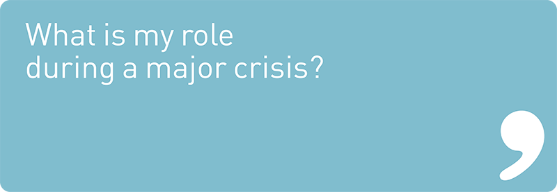 What is my role during a major crisis?